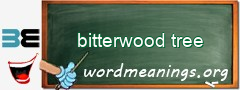 WordMeaning blackboard for bitterwood tree